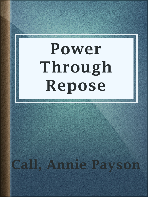 Title details for Power Through Repose by Annie Payson Call - Available